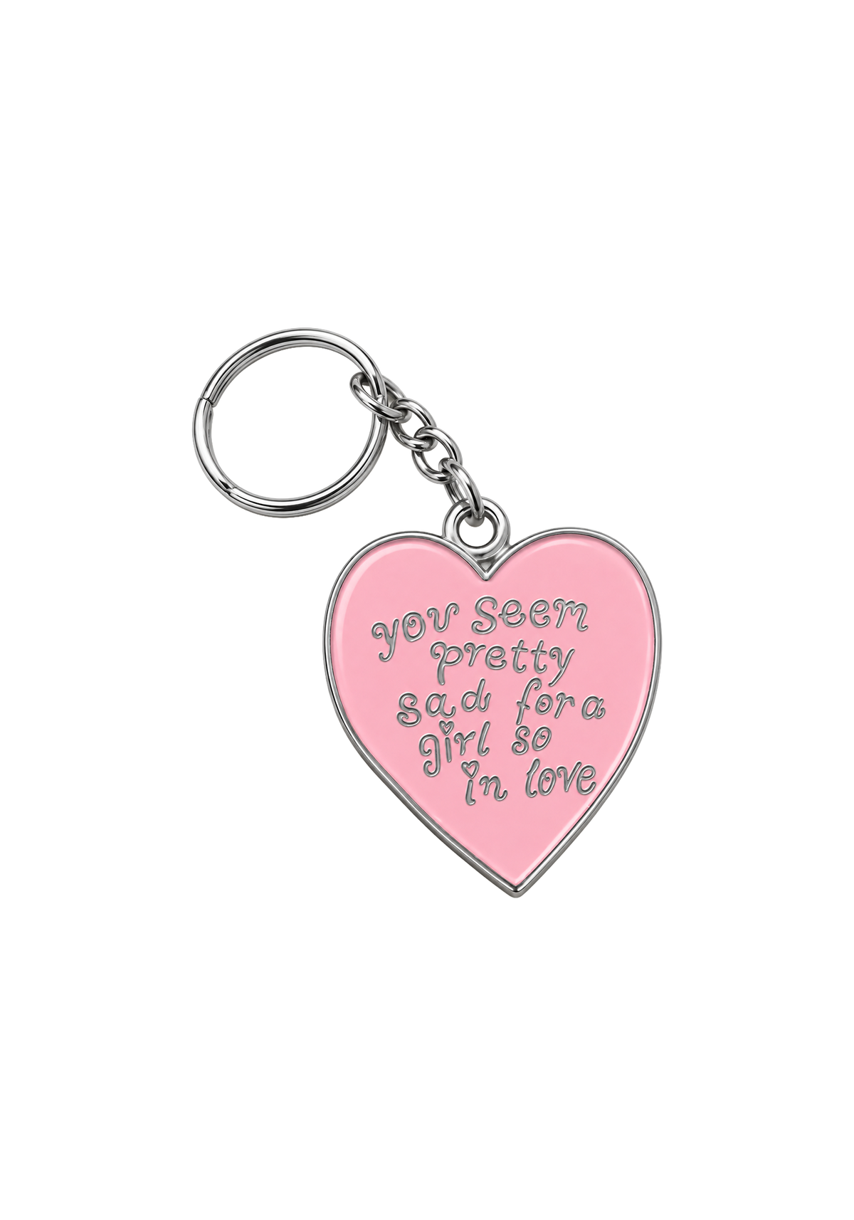 you seem pretty sad for a girl so in love keychain
